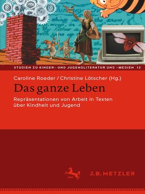 cover image of Das ganze Leben – Repräsentationen von Arbeit in Texten über Kindheit und Jugend